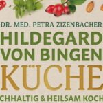 Hildegard von Bingen Küche: Nachhaltig & heilsam kochen
